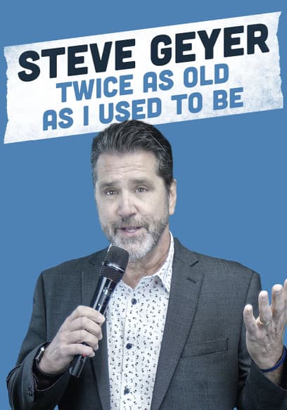 Steve Geyer: Twice as Old as I Used to Be