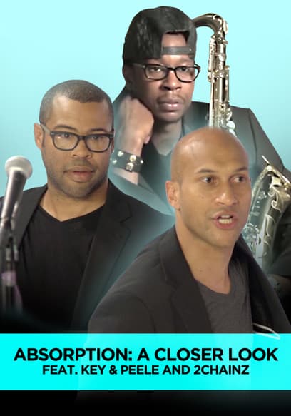Absorption: A Closer Look | Feat. Key & Peele and 2Chainz