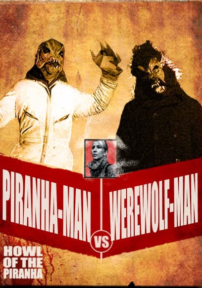 Piranha-Man Versus WereWolf-Man: Howl of the Piranha