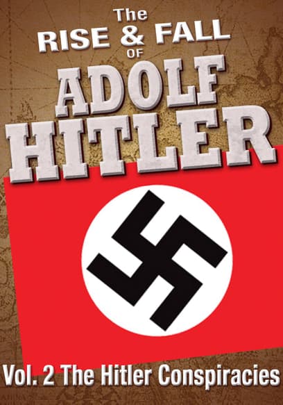 The Rise & Fall of Adolf Hitler (Vol. 2): The Hitler Conspiracies