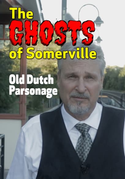 The Ghosts of Somerville: Old Dutch Parsonage