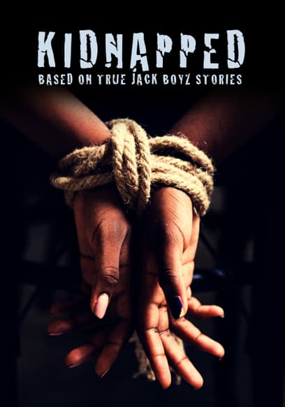 Kidnapped: Based on True Jack Boyz Stories