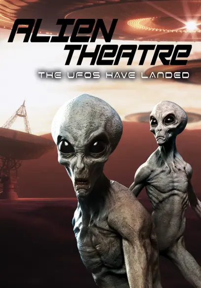 Alien Theatre: UFOs Have Landed
