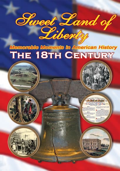 Sweet Land of Liberty: Memorable Moments in American History, the 18th Century