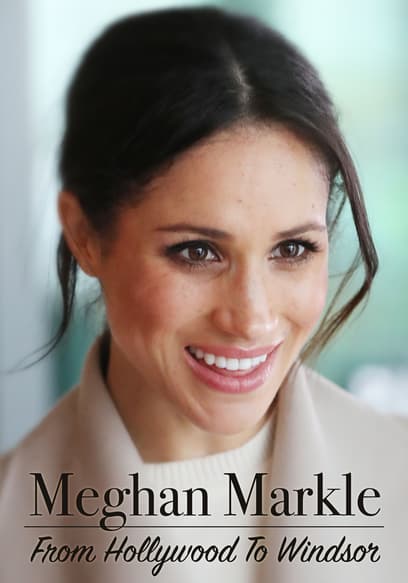 Meghan Markle: From Hollywood to Windsor