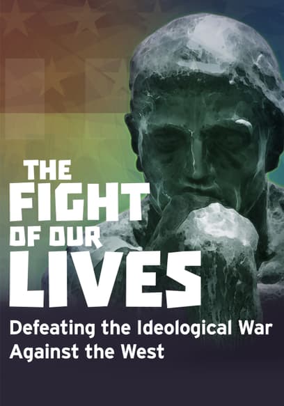 The Fight of Our Lives - Defeating the Ideological War Against the West