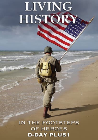 Living History: In the Footsteps of Heroes: D-Day Plus 1