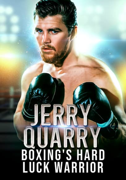 Jerry Quarry: Boxing's Hard Luck Warrior