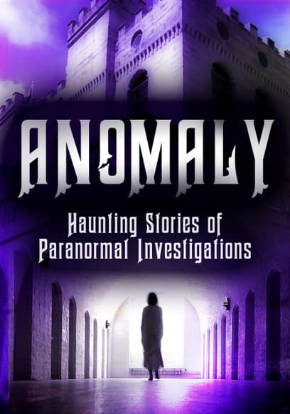 Anomaly: Haunting Stories of Paranormal Investigations