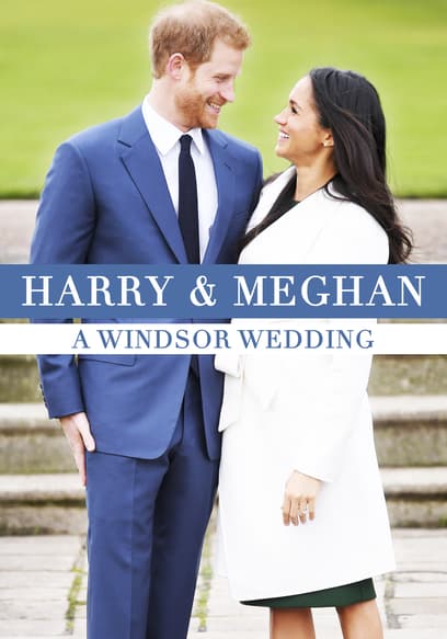 Harry and Meghan: A Windsor Wedding
